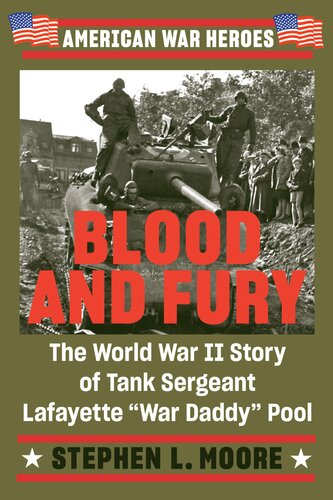 Blood and Fury: The World War II Story of Tank Sergeant Lafayette "War Daddy" Pool (PDF/EPUB Version)
