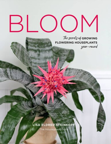 Bloom: The Secrets of Growing Flowering Houseplants Year-Round (PDF/EPUB Version)