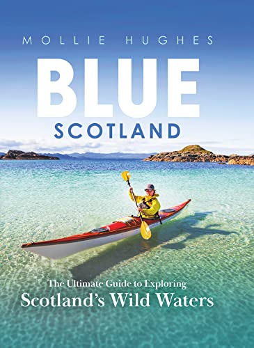 Blue Scotland: The Ultimate Guide to Exploring Scotland’s Wild Waters (PDF/EPUB Version)