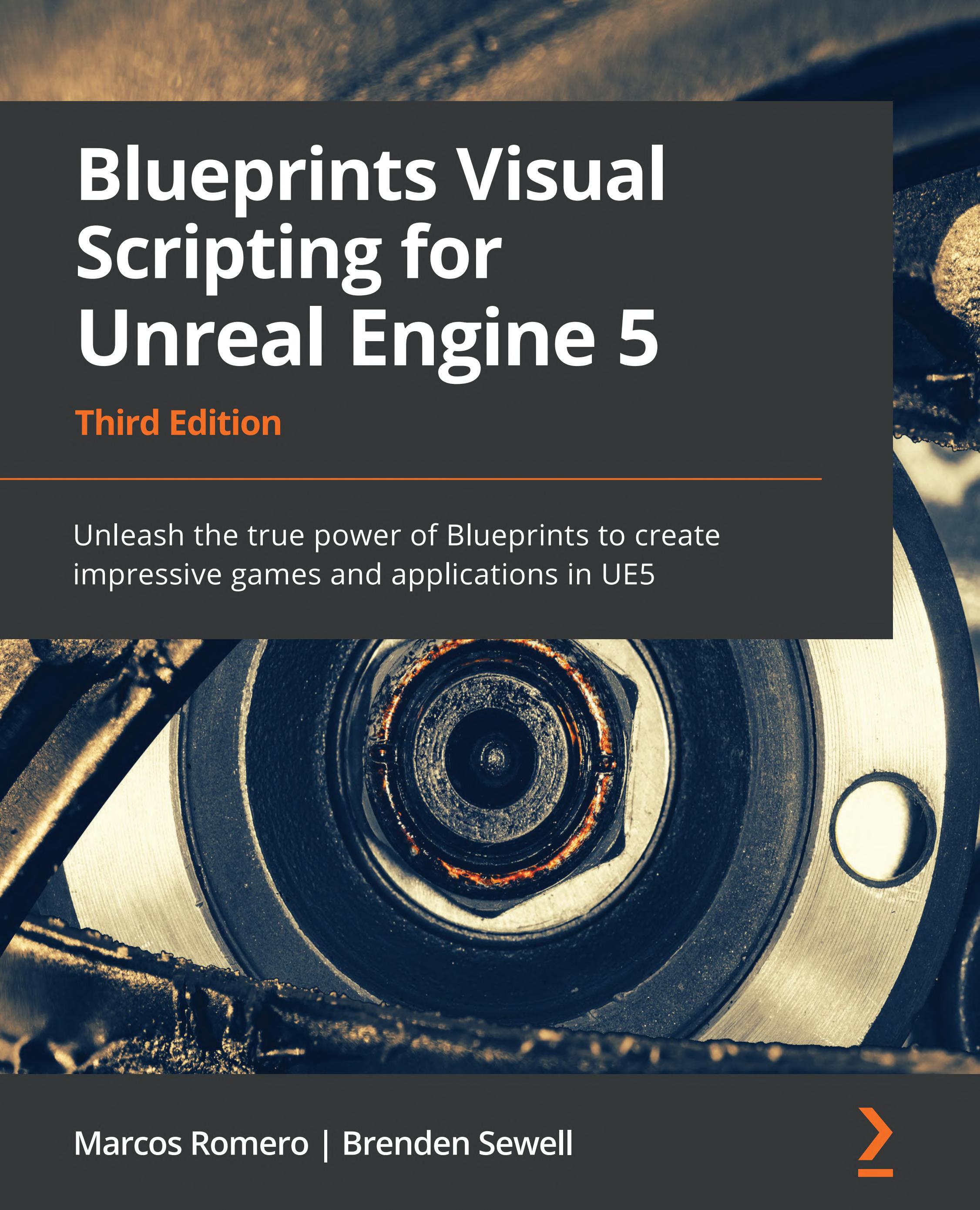 Blueprints Visual Scripting for Unreal Engine 5: Unleash the true power of Blueprints to create impressive games and applications in UE5 (PDF/EPUB Version)