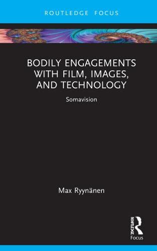 Bodily Engagements with Film, Images, and Technology: Somavision (PDF/EPUB Version)
