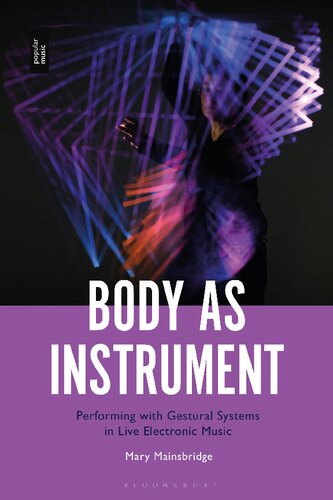 Body as Instrument: Performing with Gestural Systems in Live Electronic Music (PDF/EPUB Version)