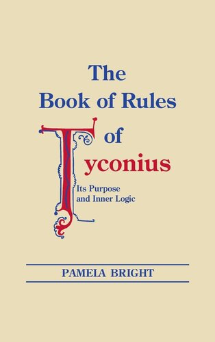 Book of Rules of Tyconius, The: Its Purpose and Inner Logic (Christianity and Judaism in Antiquity) (PDF/EPUB Version)