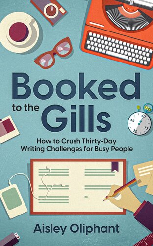 Booked to the Gills: How to Crush Thirty-Day Writing Challenges for Busy People (PDF/EPUB Version)