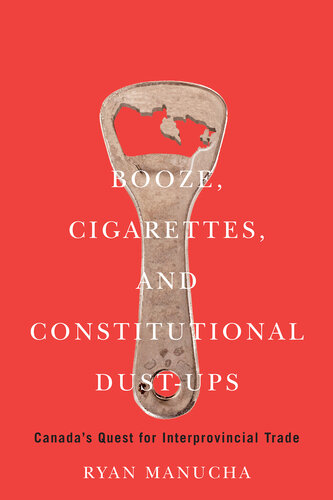 Booze, Cigarettes, and Constitutional Dust-Ups: Canada's Quest for Interprovincial Free Trade (PDF/EPUB Version)