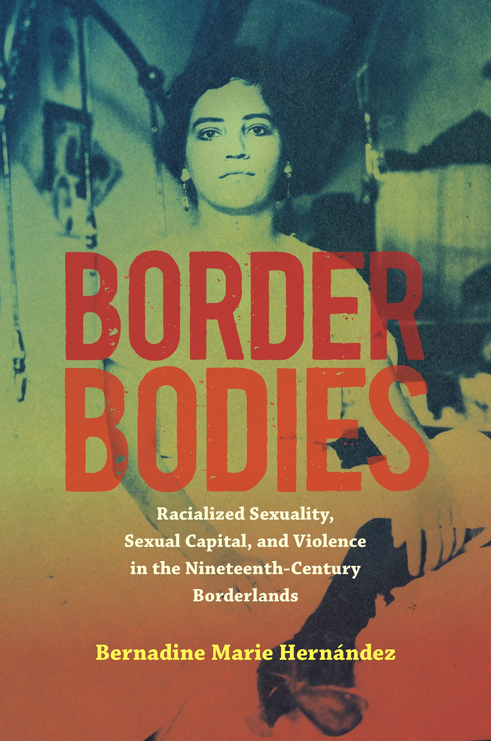 Border Bodies: Racialized Sexuality, Sexual Capital, and Violence in the Nineteenth-Century Borderlands (PDF/EPUB Version)