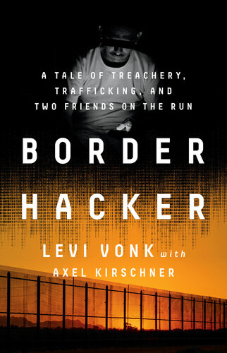 Border Hacker: A Tale of Treachery, Trafficking, and Two Friends on the Run (PDF/EPUB Version)