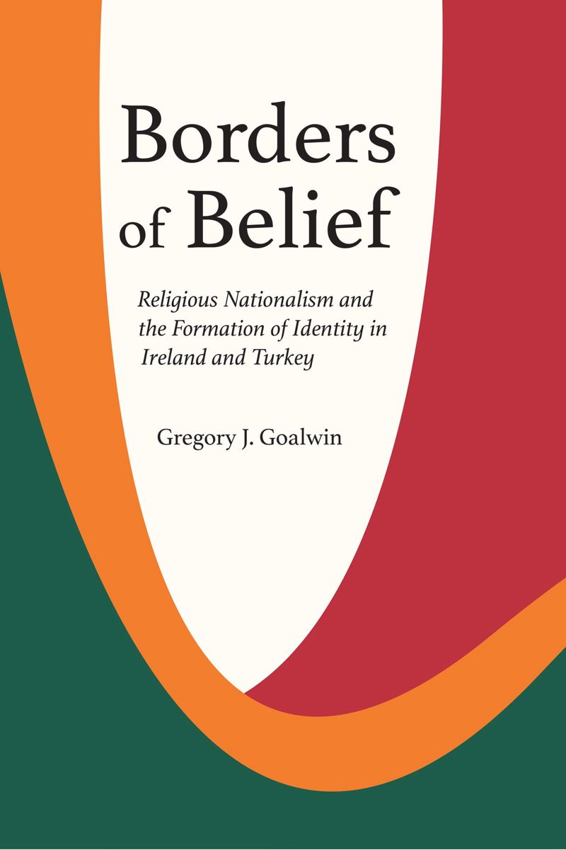 Borders of Belief: Religious Nationalism and the Formation of Identity in Ireland and Turkey (PDF/EPUB Version)