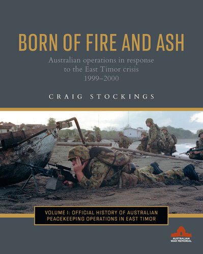 Born of Fire and Ash: Australian operations in response to the East Timor crisis 1999-2000 (PDF/EPUB Version)