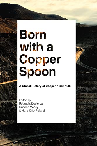 Born with a Copper Spoon: A Global History of Copper, 1830–1980 (PDF/EPUB Version)