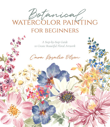 Botanical Watercolor Painting for Beginners: A Step-by-Step Guide to Create Beautiful Floral Artwork (PDF/EPUB Version)