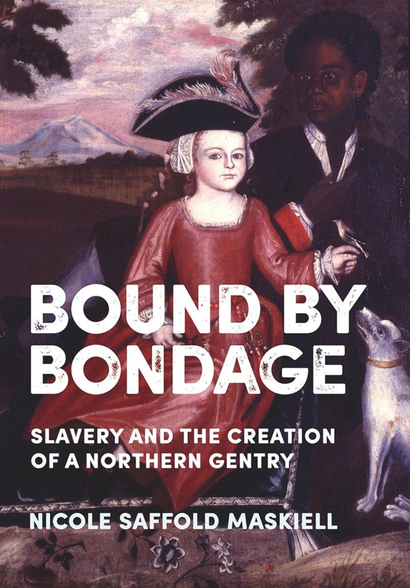Bound by Bondage: Slavery and the Creation of a Northern Gentry (PDF/EPUB Version)
