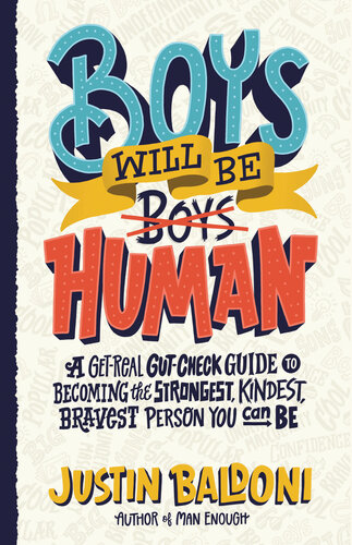 Boys Will Be Human: A Get-Real Gut-Check Guide to Becoming the Strongest, Kindest, Bravest Person You Can Be (PDF/EPUB Version)
