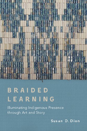 Braided Learning: Illuminating Indigenous Presence through Art and Story (PDF/EPUB Version)
