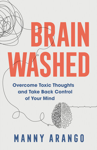 Brain Washed: Overcome Toxic Thoughts and Take Back Control of Your Mind (PDF/EPUB Version)