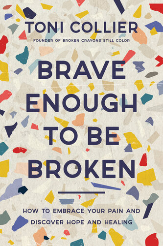 Brave Enough to Be Broken: How to Embrace Your Pain and Discover Hope and Healing (PDF/EPUB Version)