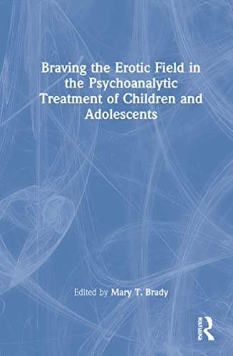 Braving the Erotic Field in the Psychoanalytic Treatment of Children and Adolescents (PDF/EPUB Version)