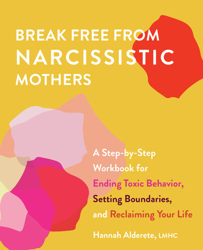 Break Free from Narcissistic Mothers: A Step-by-Step Workbook for Ending Toxic Behavior, Setting Boundaries, and Reclaiming Your Life (PDF/EPUB Version)