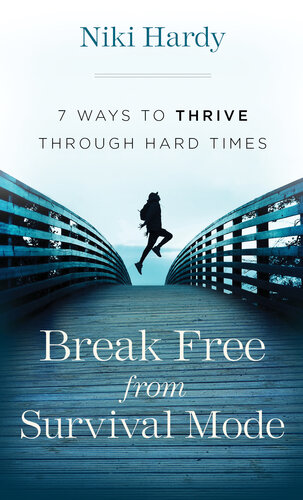 Break Free from Survival Mode: 7 Ways to Thrive Through Hard Times (PDF/EPUB Version)
