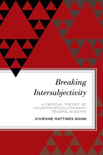 Breaking Intersubjectivity: A Critical Theory of Counter-Revolutionary Trauma in Egypt (PDF/EPUB Version)