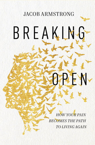 Breaking Open: How Your Pain Becomes the Path to Living Again (PDF/EPUB Version)