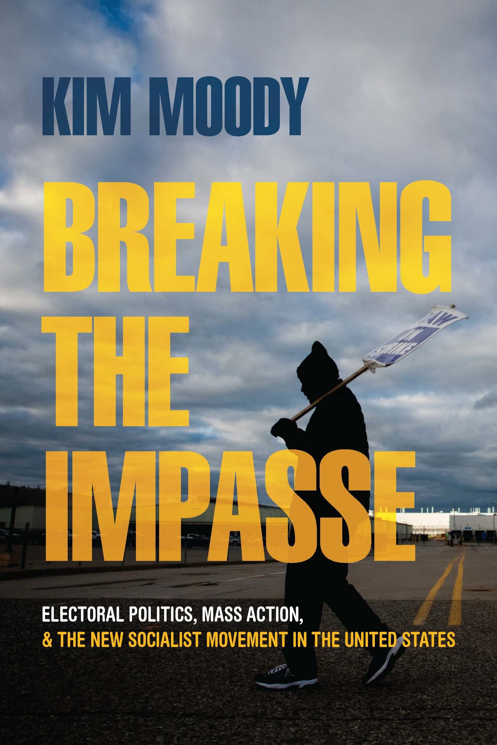 Breaking the Impasse: Electoral Politics, Mass Action, and the New Socialist Movement in the United States (PDF/EPUB Version)