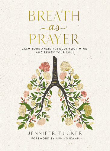 Breath as Prayer: Calm Your Anxiety, Focus Your Mind, and Renew Your Soul (PDF/EPUB Version)