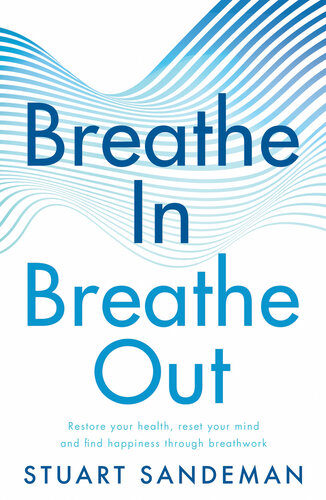 Breathe In, Breathe Out: Restore Your Health, Reset Your Mind and Find Happiness Through Breathwork (PDF/EPUB Version)