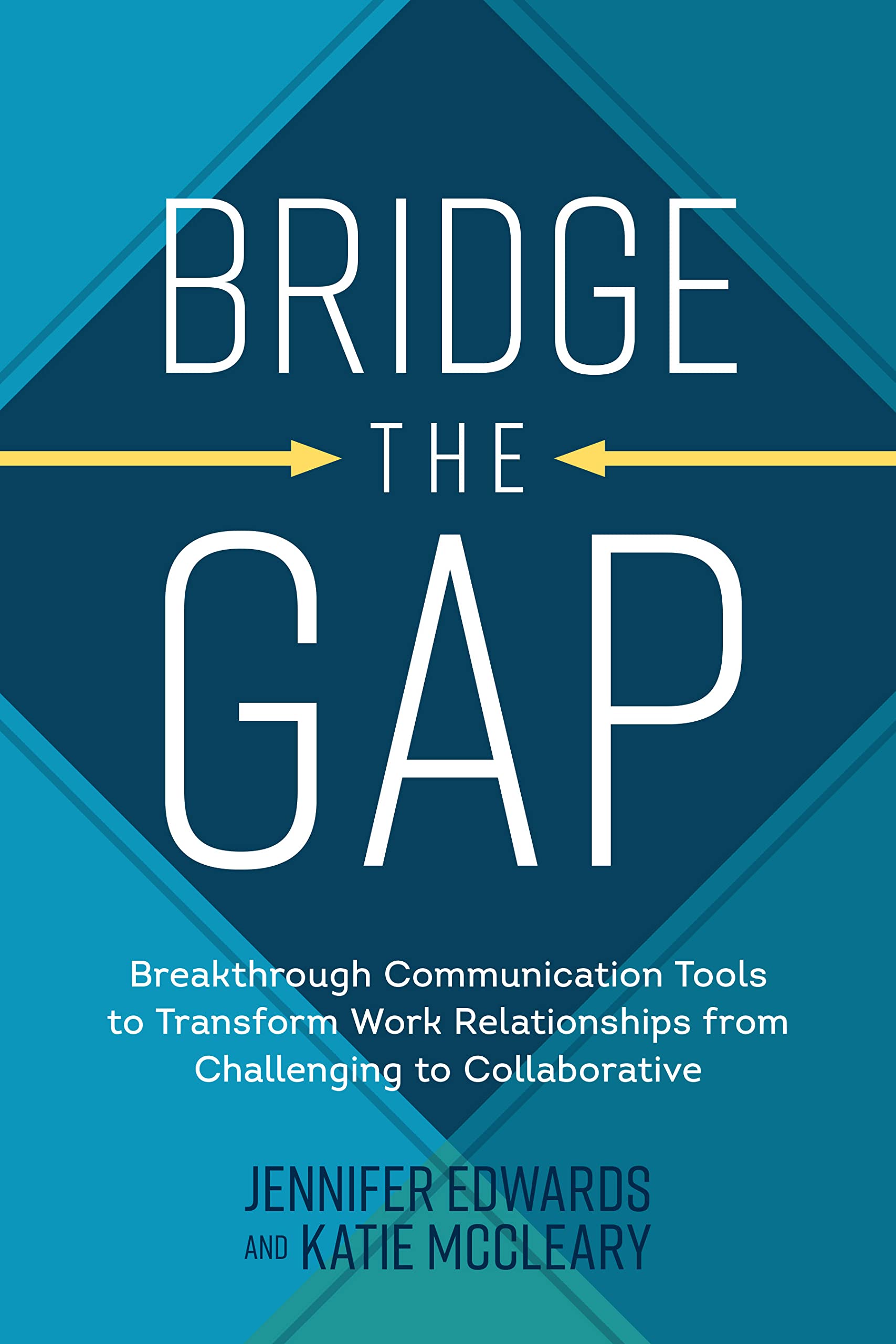 Bridge the Gap: Breakthrough Communication Tools to Transform Work Relationships From Challenging to Collaborative (PDF/EPUB Version)