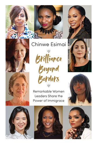 Brilliance Beyond Borders: Remarkable Women Leaders Share the Power of Immigrace (PDF/EPUB Version)