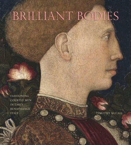 Brilliant Bodies: Fashioning Courtly Men in Early Renaissance Italy (PDF/EPUB Version)