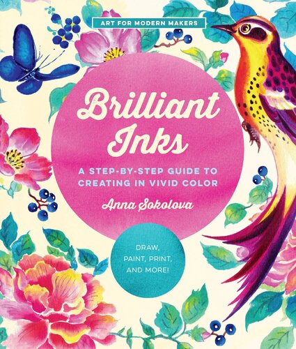 Brilliant Inks: A Step-by-Step Guide to Creating in Vivid Color: Draw, Letter, Paint, Print, and More! (PDF/EPUB Version)