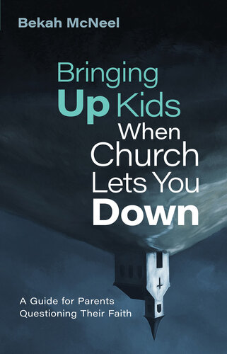 Bringing Up Kids When Church Lets You Down: A Guide for Parents Questioning Their Faith (PDF/EPUB Version)