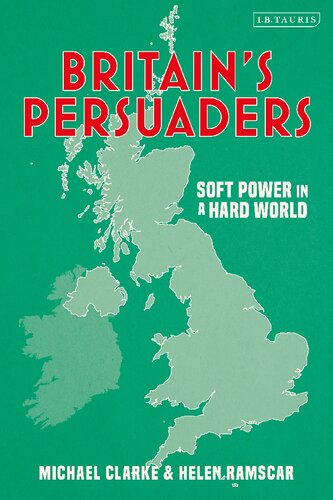 Britain’s Persuaders: Soft Power in a Hard World (PDF/EPUB Version)