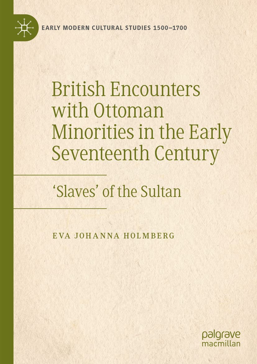 British Encounters with Ottoman Minorities in the Early Seventeenth Century: ‘Slaves’ of the Sultan (PDF/EPUB Version)