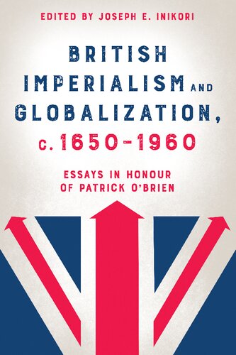 British Imperialism and Globalization, c. 1650-1960: Essays in Honour of Patrick O'Brien (PDF/EPUB Version)