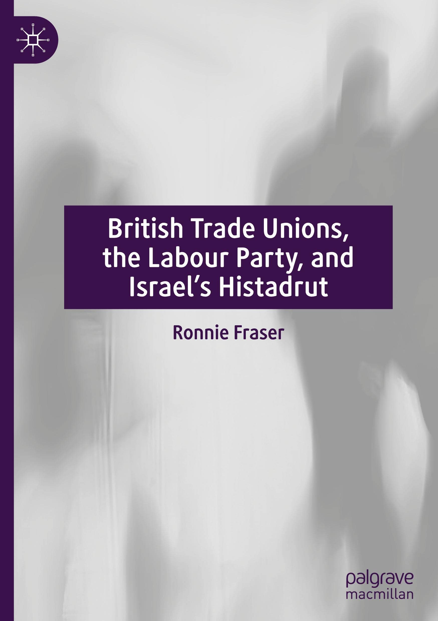 British Trade Unions, the Labour Party, and Israel’s Histadrut (PDF/EPUB Version)