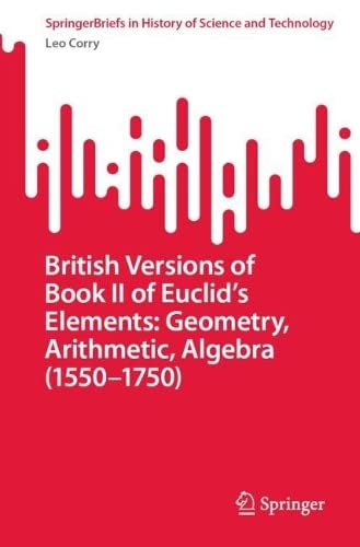 British Versions of Book II of Euclid’s Elements: Geometry, Arithmetic, Algebra (1550–1750) (PDF/EPUB Version)