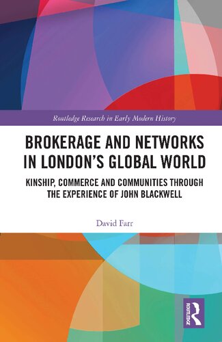 Brokerage and Networks in London’s Global World: Kinship, Commerce and Communities Through the Experience of John Blackwell (PDF/EPUB Version)