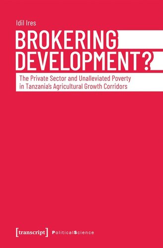 Brokering Development?: The Private Sector and Unalleviated Poverty in Tanzania's Agricultural Growth Corridors (PDF/EPUB Version)