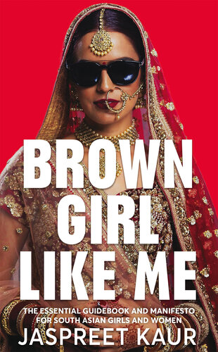 Brown Girl Like Me: The Essential Guidebook and Manifesto for South Asian Girls and Women (PDF/EPUB Version)