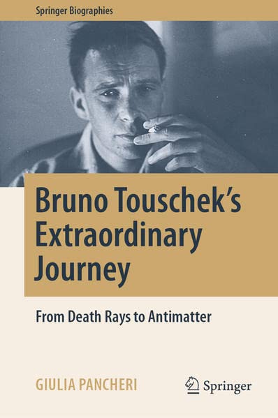 Bruno Touschek's Extraordinary Journey: From Death Rays to Antimatter (PDF/EPUB Version)