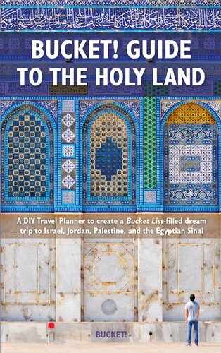 Bucket! Guide to the Holy Land: A DIY Travel Planner to create a Bucket List-filled dream trip to Israel, Jordan, Palestine, and the (PDF/EPUB Version)