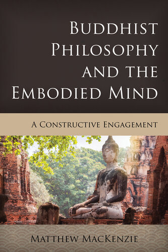 Buddhist Philosophy and the Embodied Mind: A Constructive Engagement (Critical Inquiries in Comparative Philosophy) (PDF/EPUB Version)