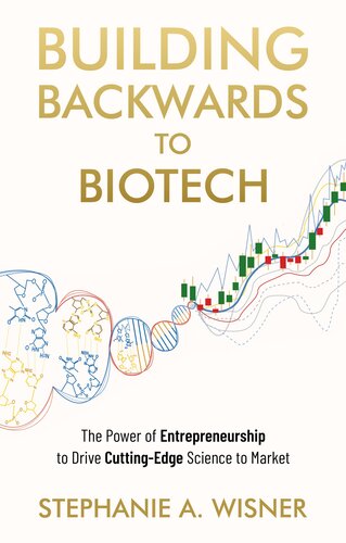 Building Backwards to Biotech: the Power of Entrepreneurship to Drive Cutting-Edge Science to Market (PDF/EPUB Version)