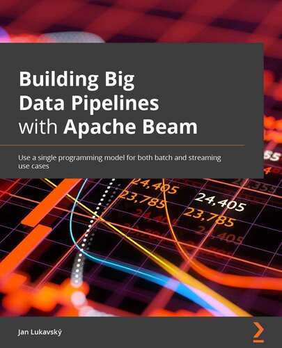 Building Big Data Pipelines with Apache Beam: Use a single programming model for both batch and stream data processing (PDF/EPUB Version)