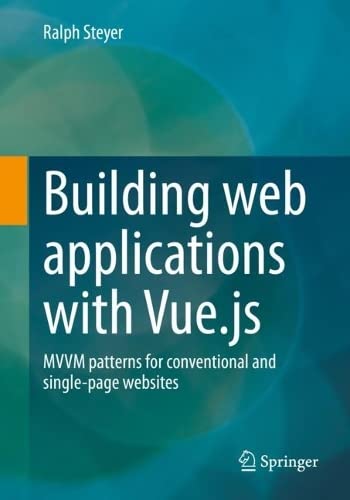 Building web applications with Vue.js: MVVM patterns for conventional and single-page websites (PDF/EPUB Version)