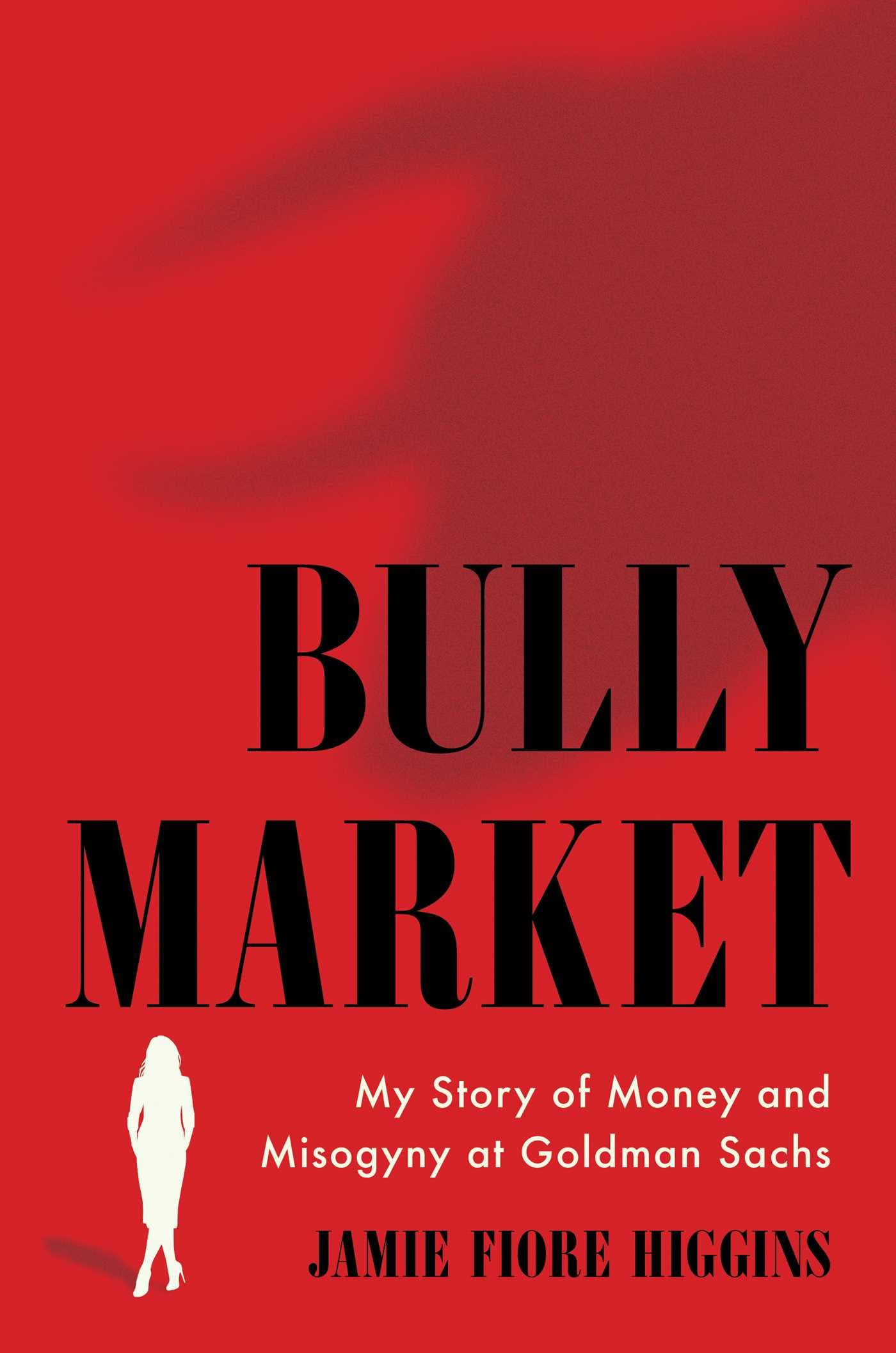 Bully Market: My Story of Money and Misogyny at Goldman Sachs (PDF/EPUB Version)