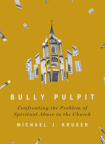 Bully Pulpit: Confronting the Problem of Spiritual Abuse in the Church (PDF/EPUB Version)