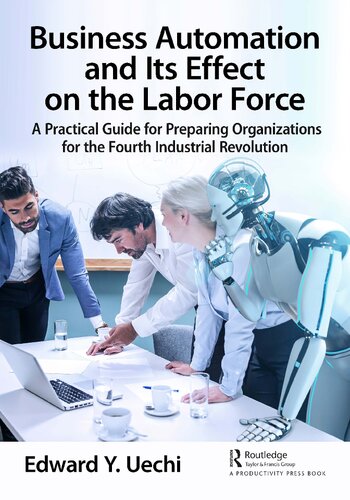 Business Automation and Its Effect on the Labor Force: A Practical Guide for Preparing Organizations for the Fourth Industrial Revolution (PDF/EPUB Version)